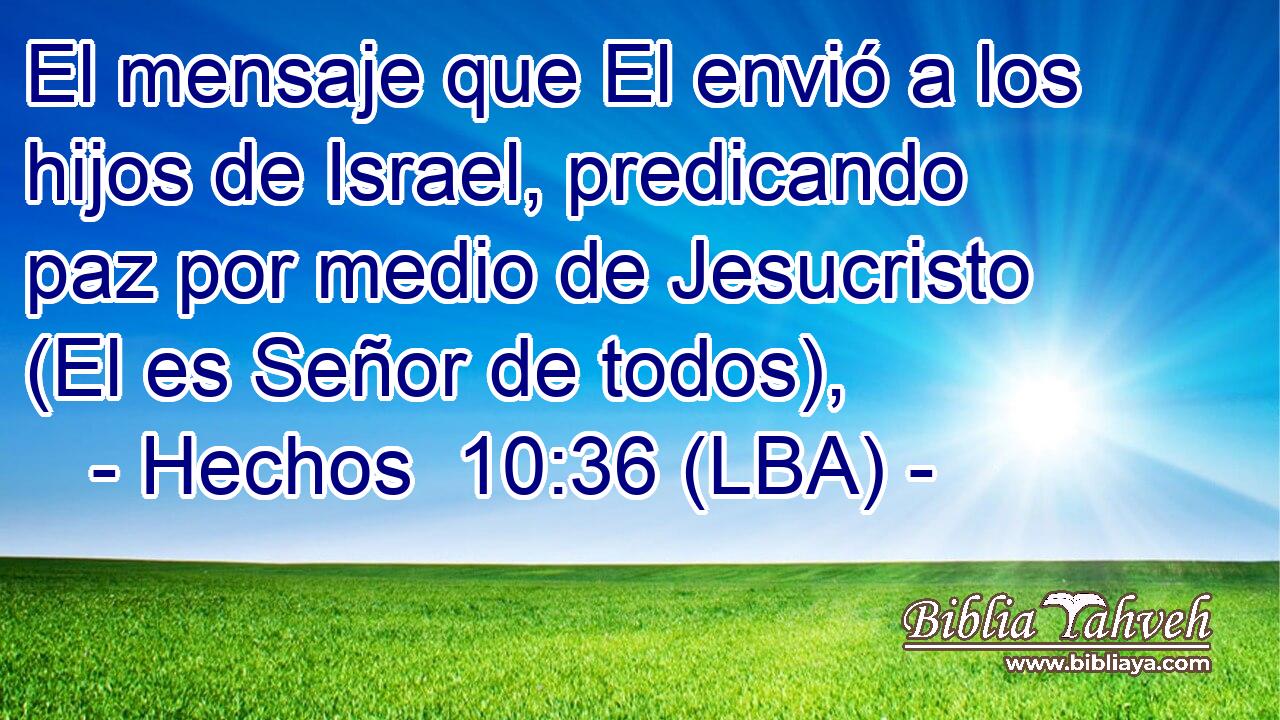 El mensaje que El envió a los hijos de Israel, predicando paz por medio de Jesucristo (El es Señor de todos),