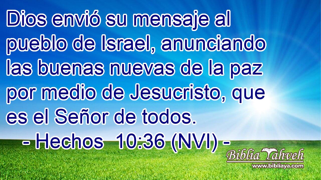 Dios envió su mensaje al pueblo de Israel, anunciando las buenas nuevas de la paz por medio de Jesucristo, que es el Señor de todos. 