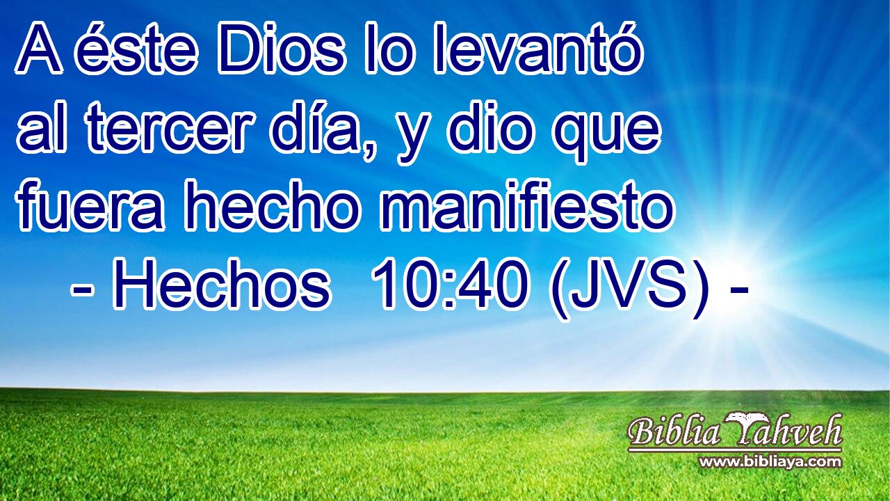 A éste Dios lo levantó al tercer día, y dio que fuera hecho manifiesto