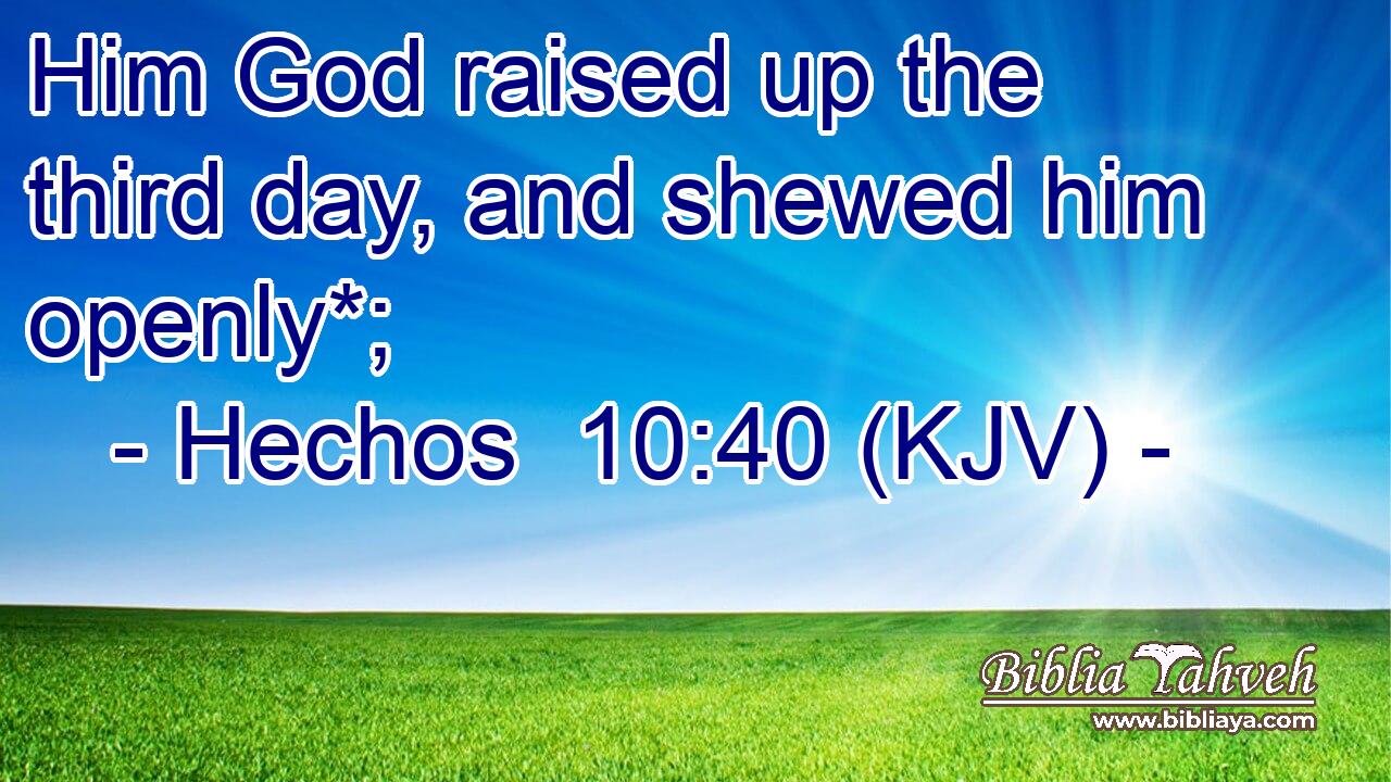 Him God raised up the third day, and shewed him openly*;