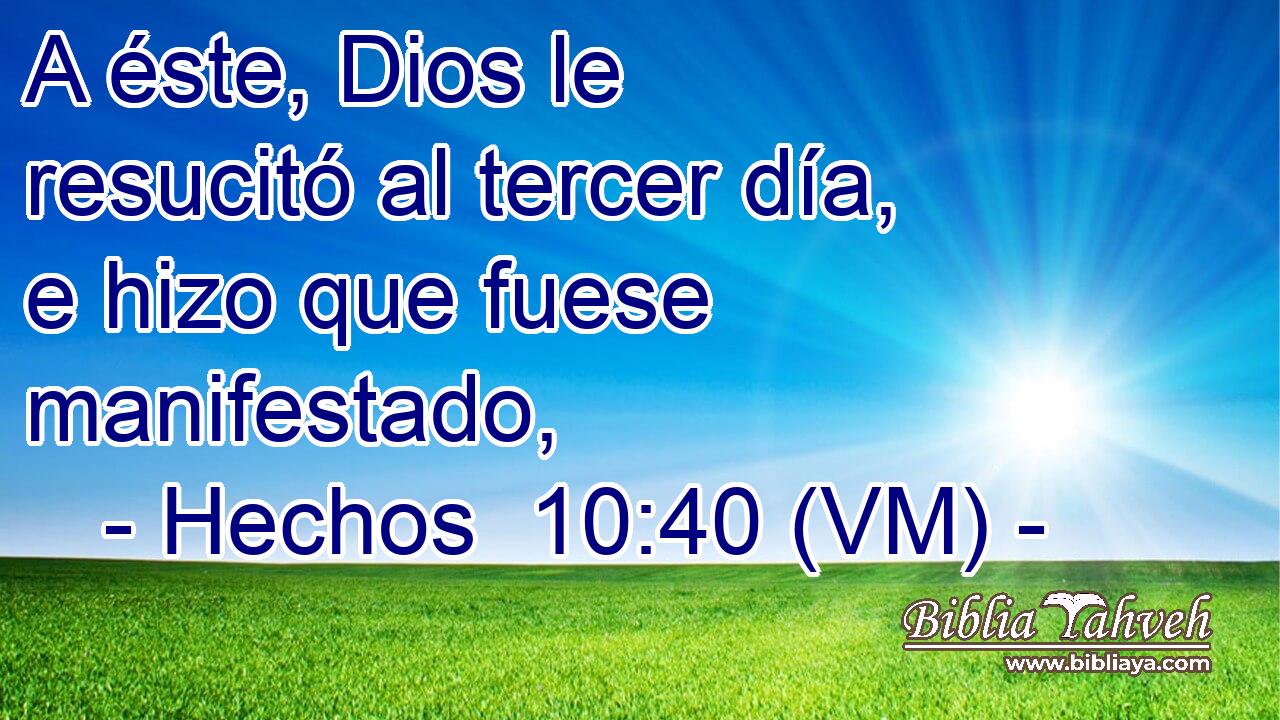  A éste, Dios le resucitó al tercer día, e hizo que fuese manifestado, 