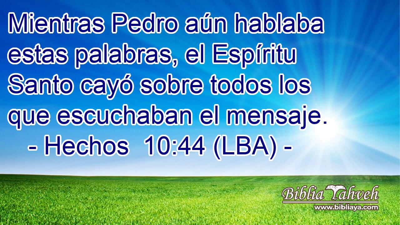Mientras Pedro aún hablaba estas palabras, el Espíritu Santo cayó sobre todos los que escuchaban el mensaje.