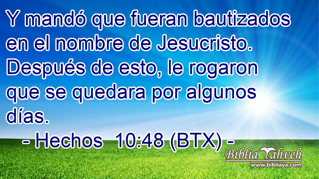 Y mandó que fueran bautizados en el nombre de Jesucristo. Después de esto, le rogaron que se quedara por algunos días.