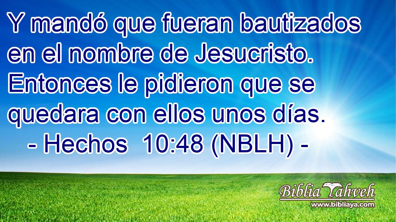  Y mandó que fueran bautizados en el nombre de Jesucristo. Entonces le pidieron que se quedara con ellos unos días. 