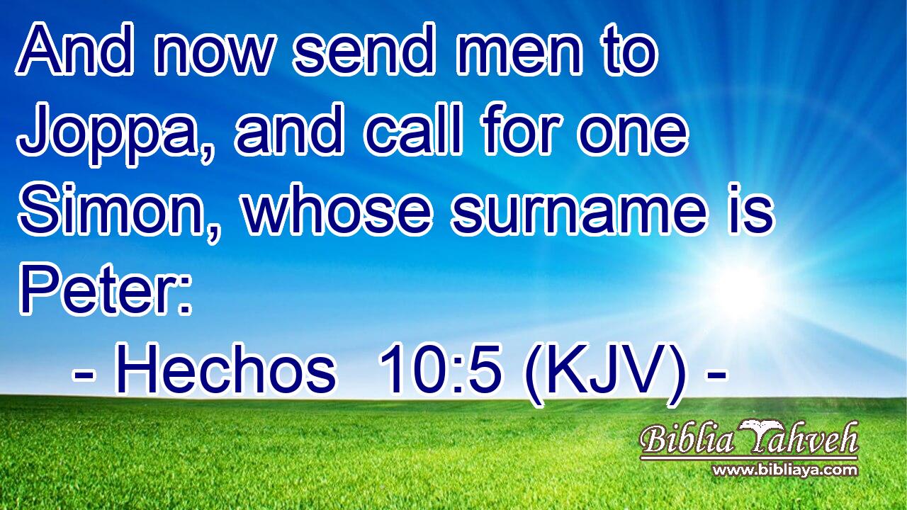 And now send men to Joppa, and call for one Simon, whose surname is Peter:
