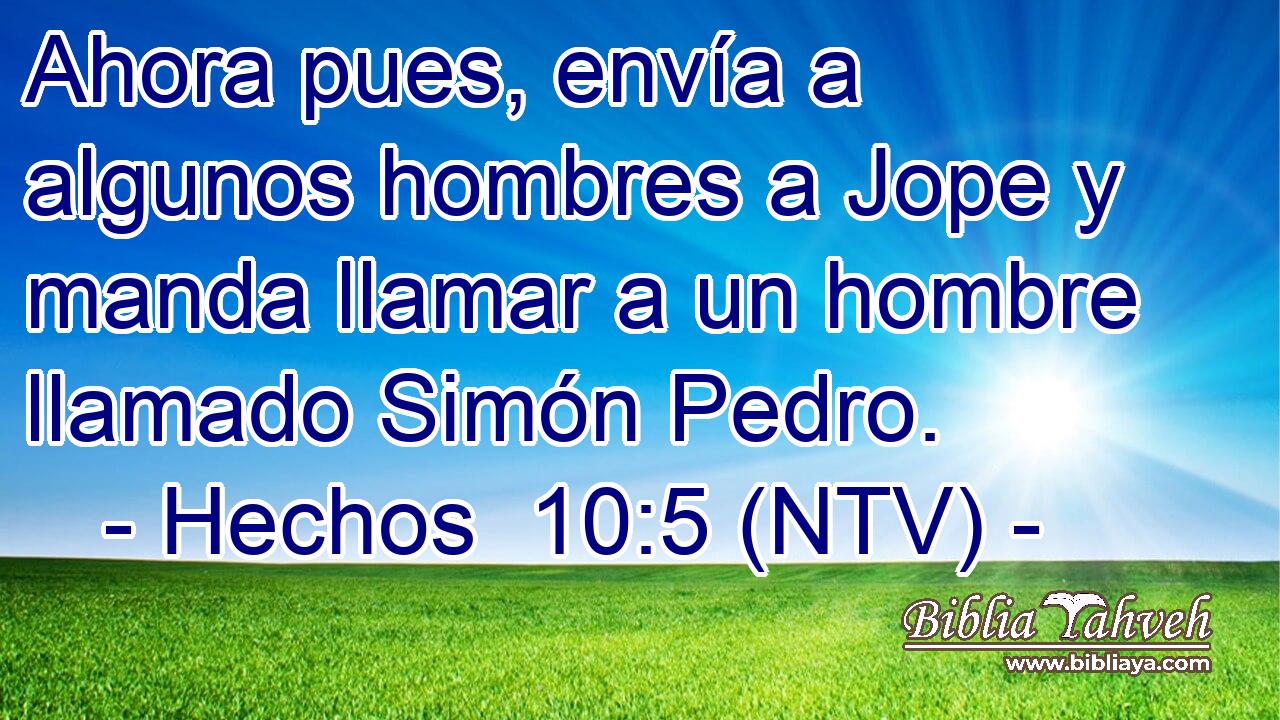 Ahora pues, envía a algunos hombres a Jope y manda llamar a un hombre llamado Simón Pedro.