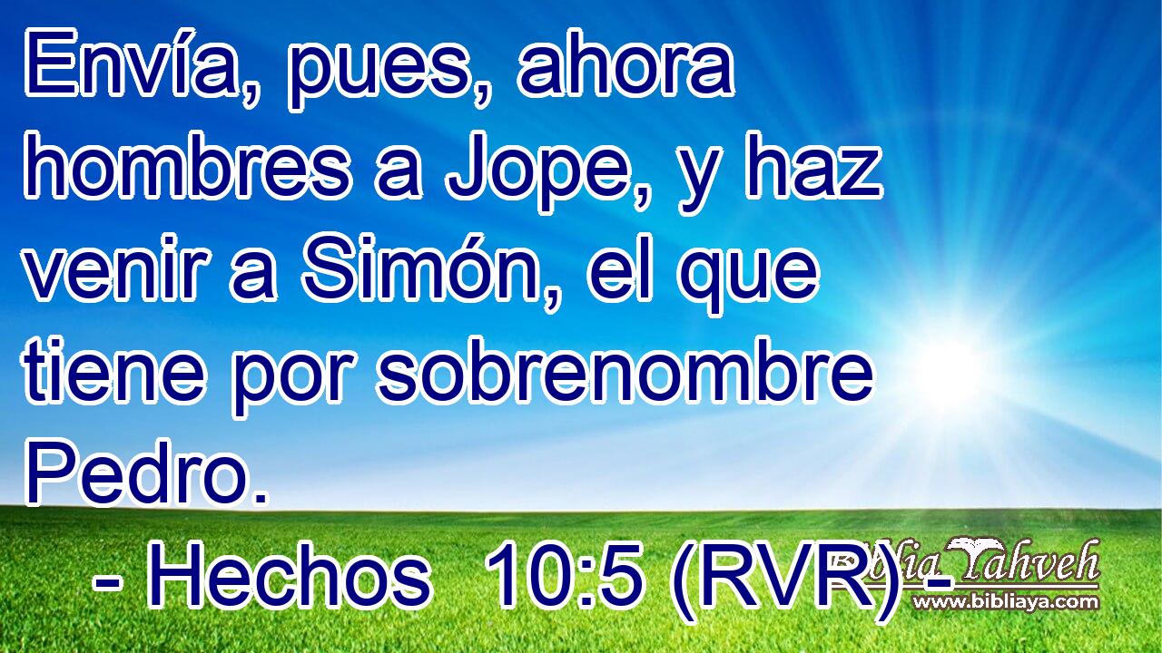Envía, pues, ahora hombres a Jope, y haz venir a Simón, el que tiene por sobrenombre Pedro.
