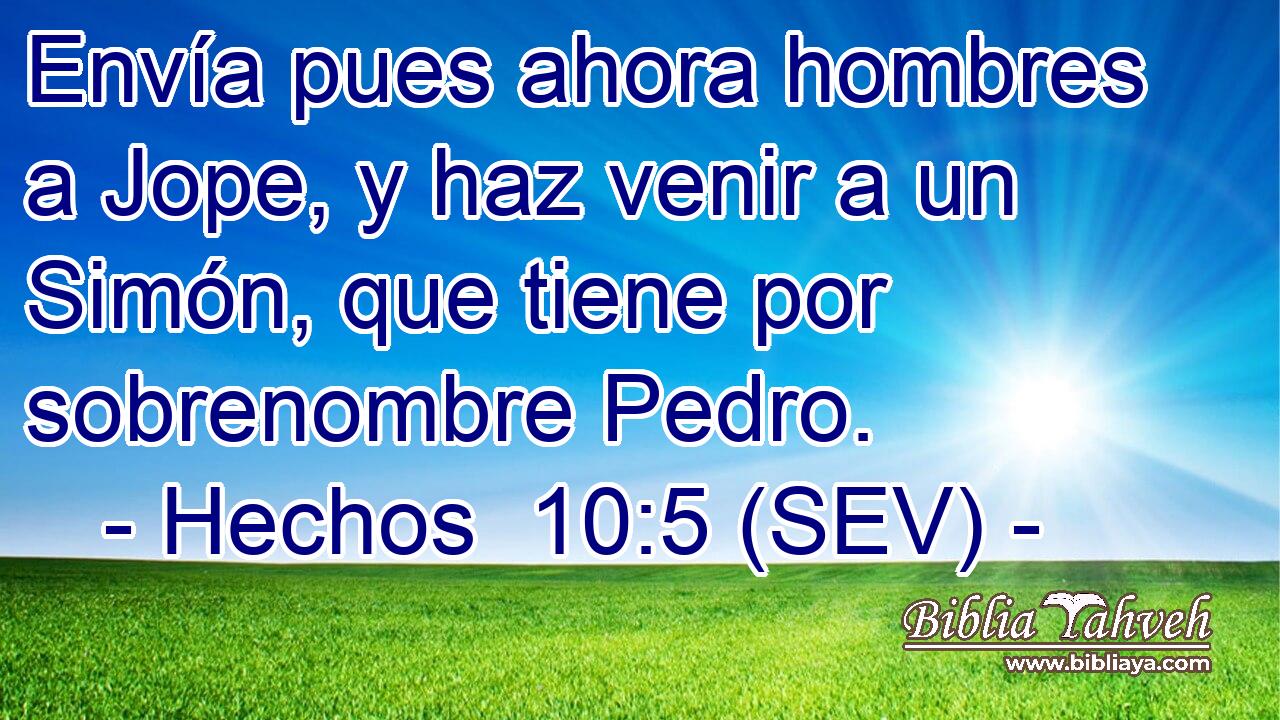 Envía pues ahora hombres a Jope, y haz venir a un Simón, que tiene por sobrenombre Pedro.