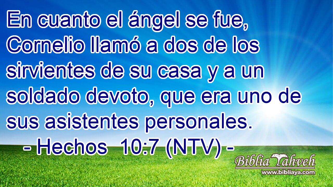 En cuanto el ángel se fue, Cornelio llamó a dos de los sirvientes de su casa y a un soldado devoto, que era uno de sus asistentes personales.