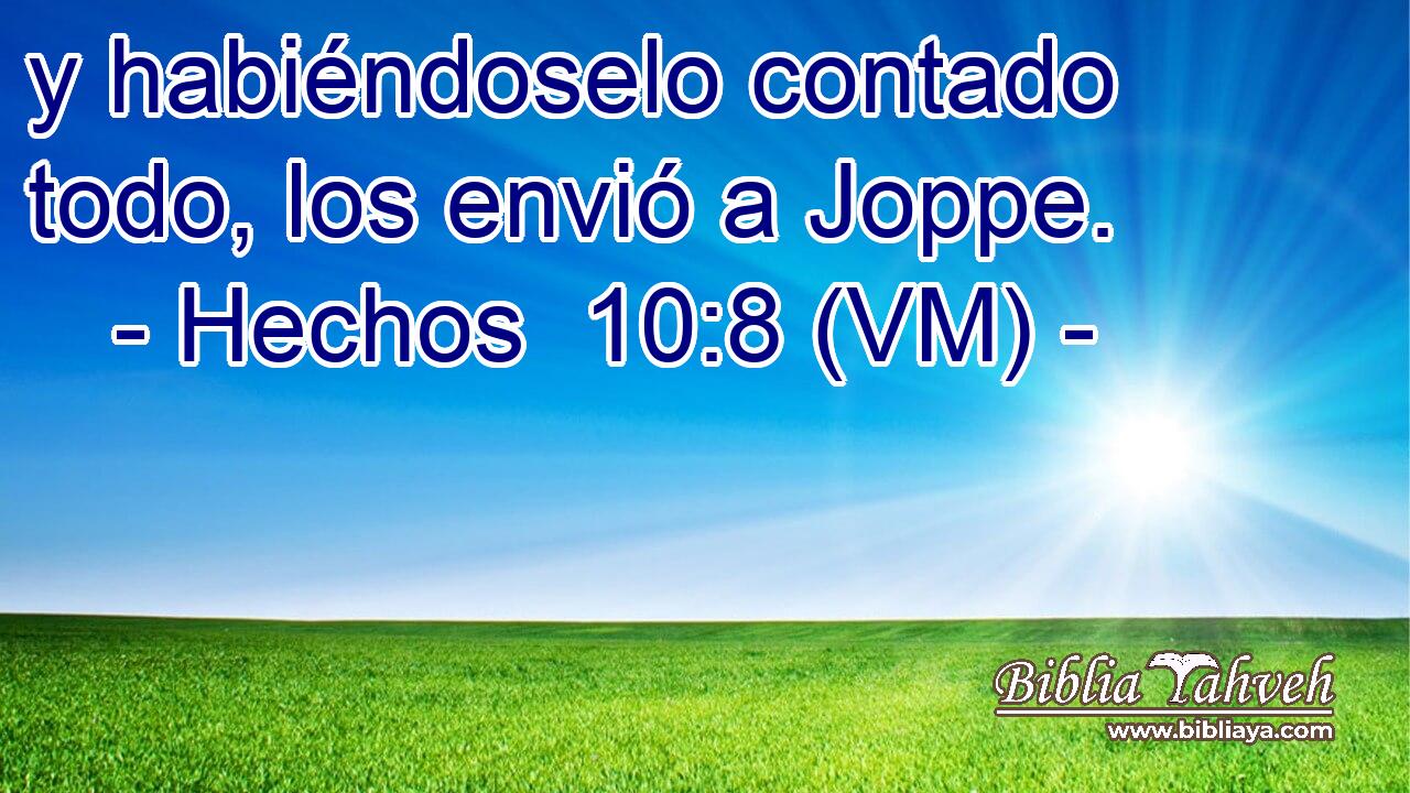  y habiéndoselo contado todo, los envió a Joppe. 