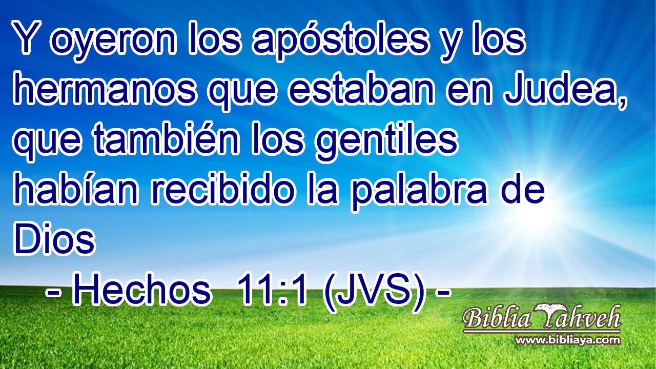 Y oyeron los apóstoles y los hermanos que estaban en Judea, que también los gentiles habían recibido la palabra de Dios