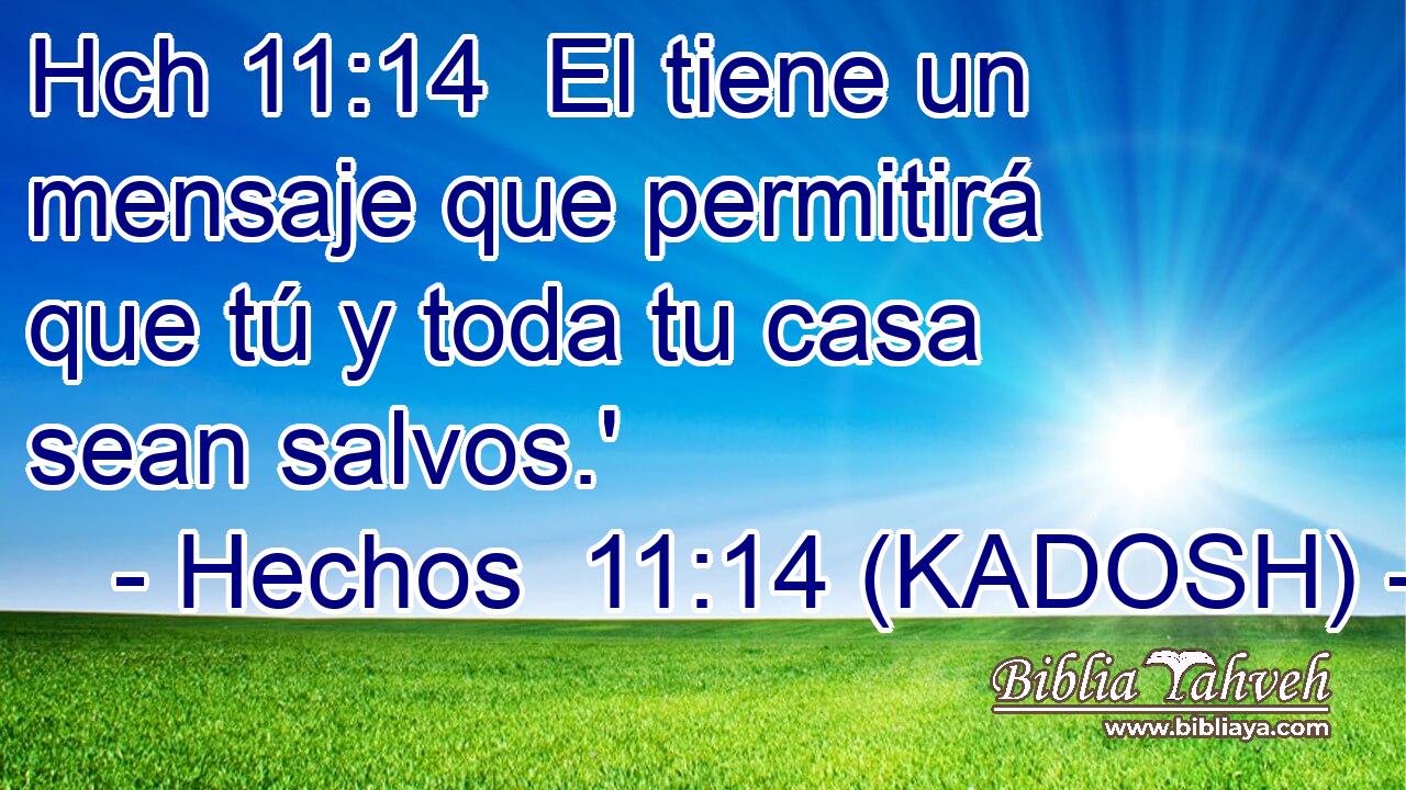 Hch 11:14  El tiene un mensaje que permitirá que tú y toda tu casa sean salvos.' 