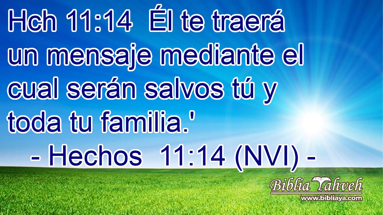 Hch 11:14  Él te traerá un mensaje mediante el cual serán salvos tú y toda tu familia.' 