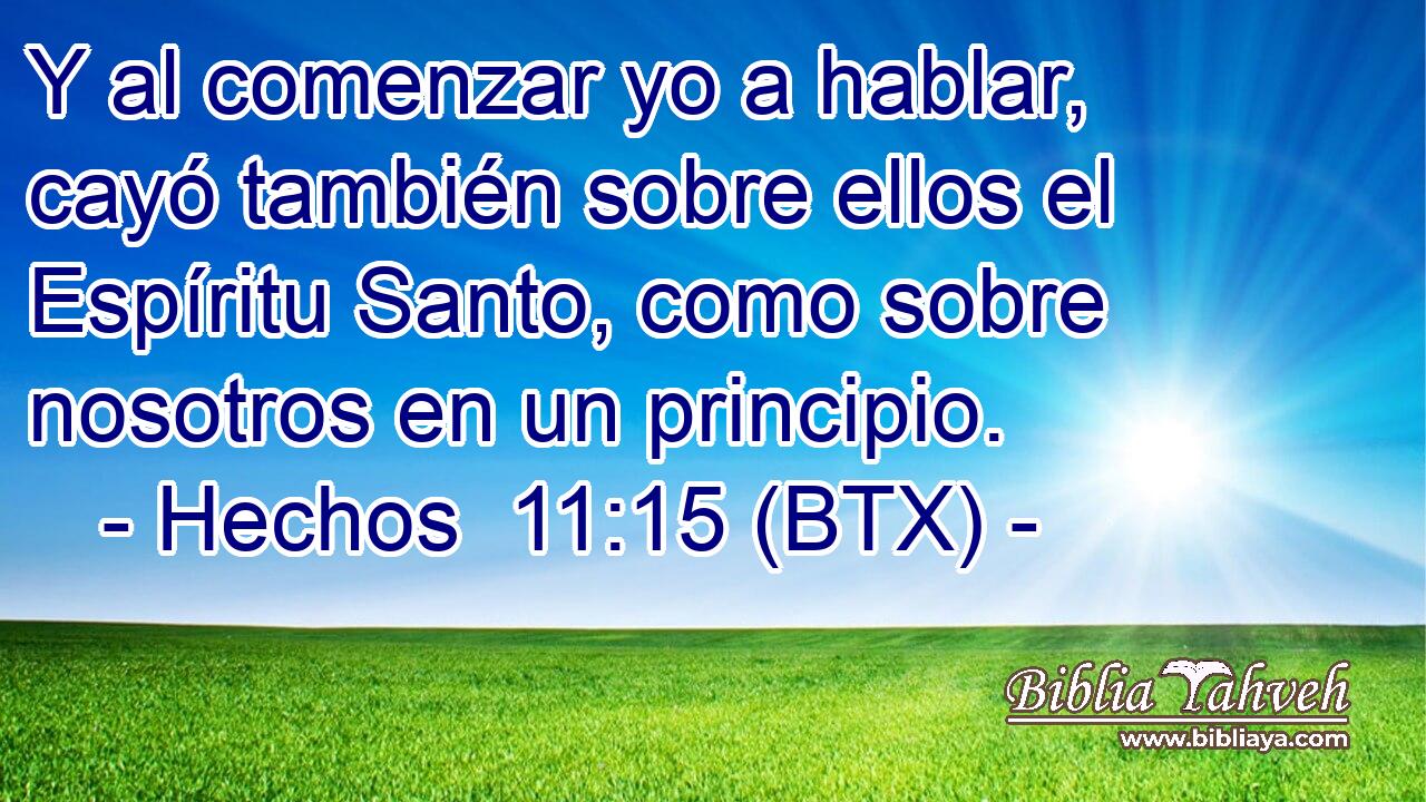 Y al comenzar yo a hablar, cayó también sobre ellos el Espíritu Santo, como sobre nosotros en un principio.