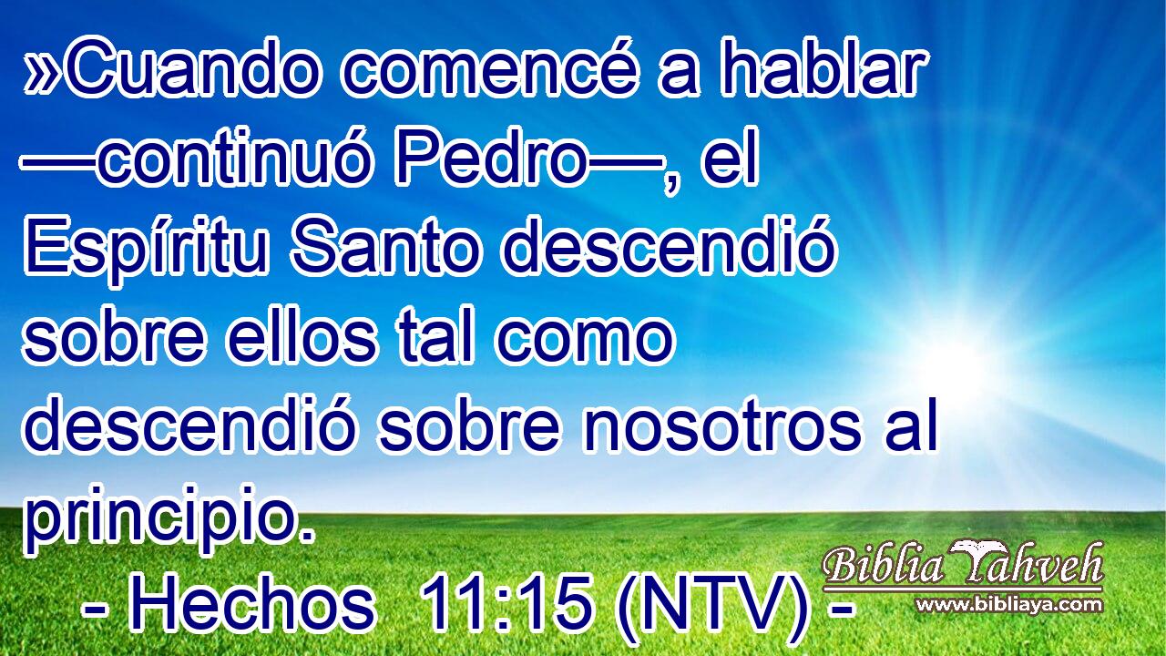 »Cuando comencé a hablar —continuó Pedro—, el Espíritu Santo descendió sobre ellos tal como descendió sobre nosotros al principio.