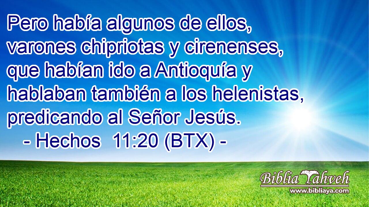 Pero había algunos de ellos, varones chipriotas y cirenenses, que habían ido a Antioquía y hablaban también a los helenistas, predicando al Señor Jesús.