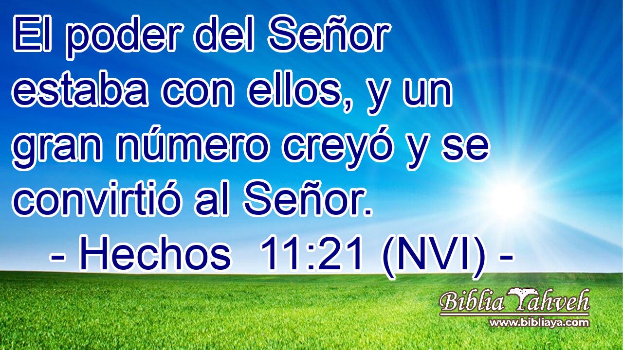  El poder del Señor estaba con ellos, y un gran número creyó y se convirtió al Señor. 