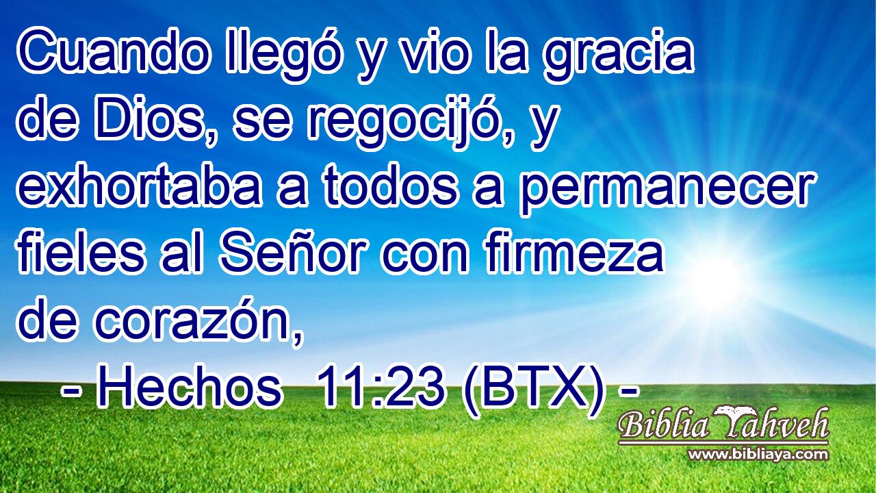 Cuando llegó y vio la gracia de Dios, se regocijó, y exhortaba a todos a permanecer fieles al Señor con firmeza de corazón,