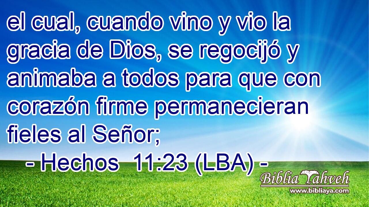 el cual, cuando vino y vio la gracia de Dios, se regocijó y animaba a todos para que con corazón firme permanecieran fieles al Señor;