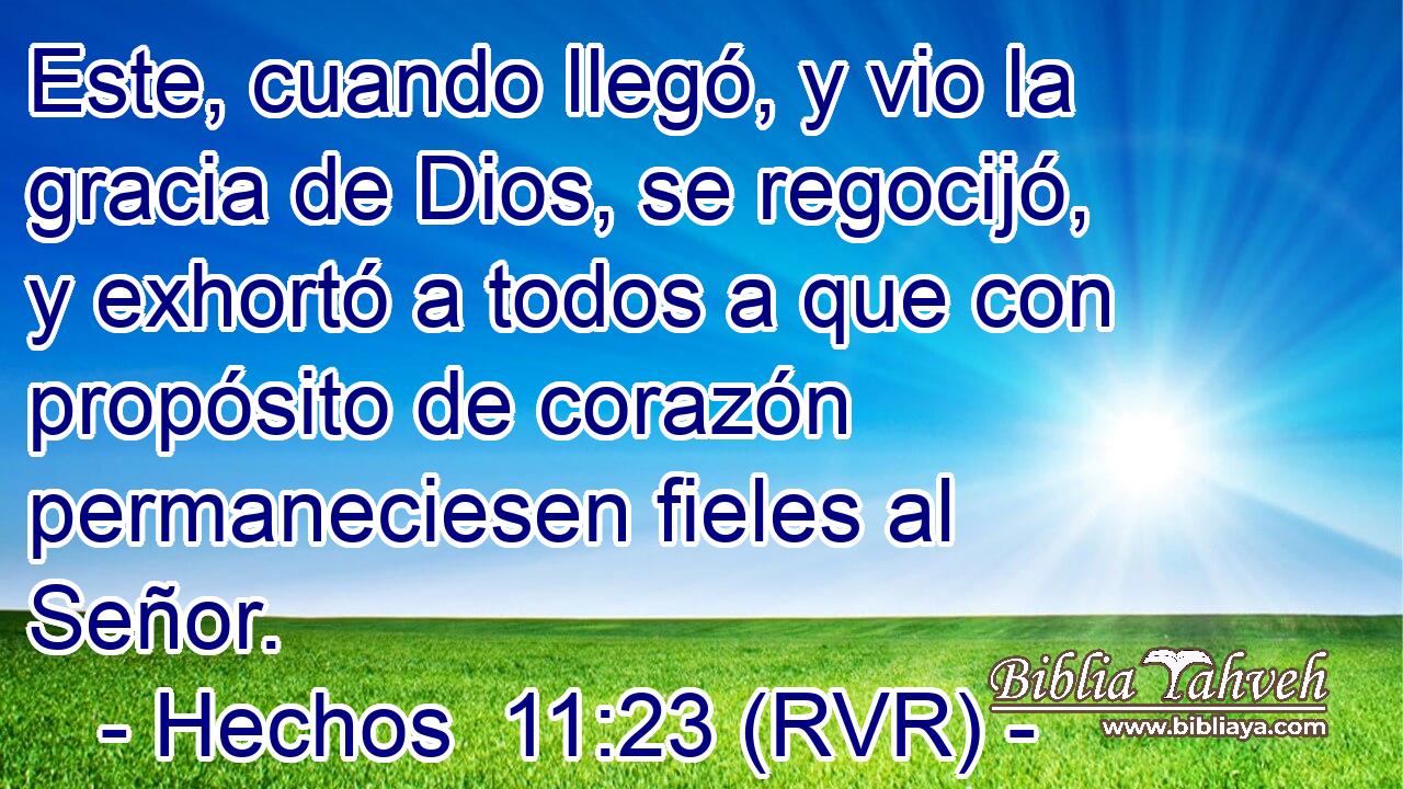 Este, cuando llegó, y vio la gracia de Dios, se regocijó, y exhortó a todos a que con propósito de corazón permaneciesen fieles al Señor.