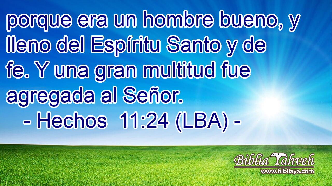 porque era un hombre bueno, y lleno del Espíritu Santo y de fe. Y una gran multitud fue agregada al Señor.