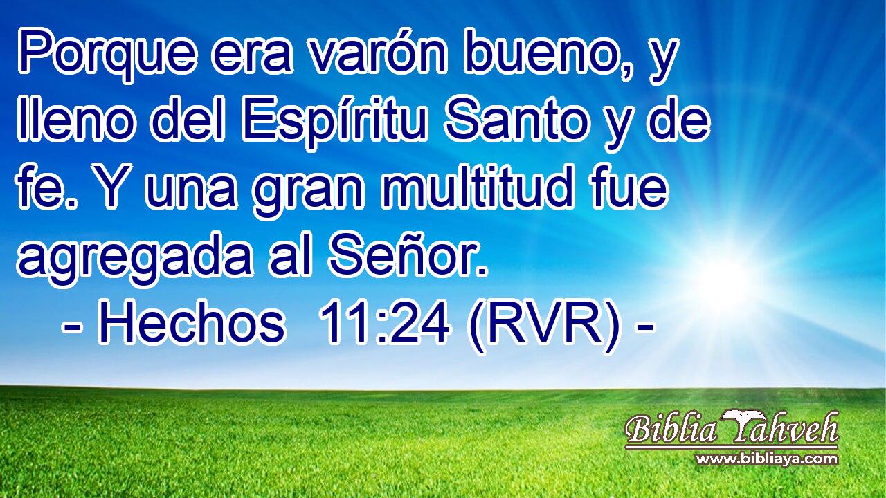Porque era varón bueno, y lleno del Espíritu Santo y de fe. Y una gran multitud fue agregada al Señor.