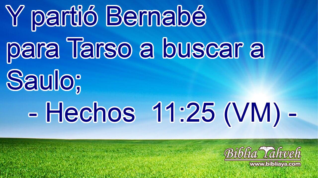  Y partió Bernabé para Tarso a buscar a Saulo; 