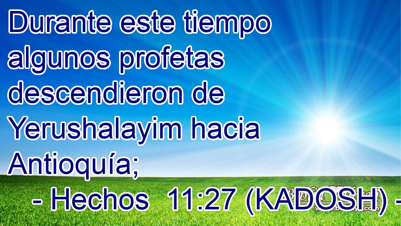  Durante este tiempo algunos profetas descendieron de Yerushalayim hacia Antioquía; 