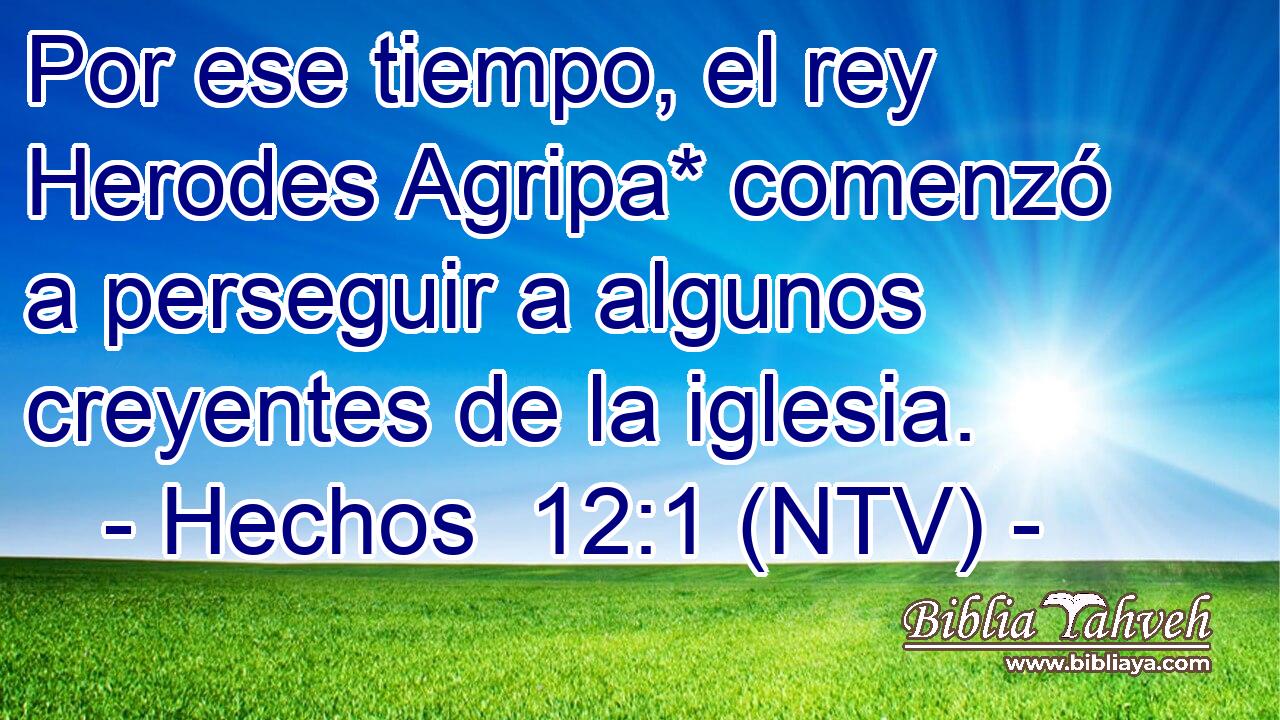 Por ese tiempo, el rey Herodes Agripa* comenzó a perseguir a algunos creyentes de la iglesia.