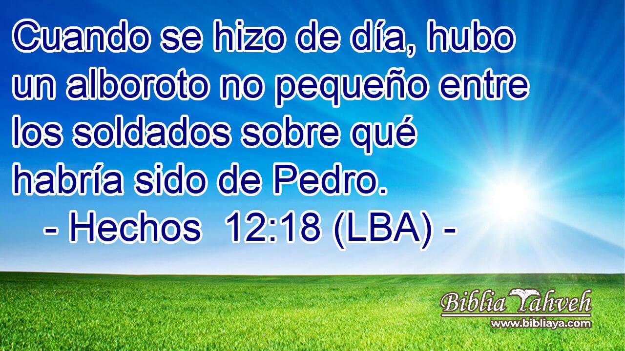 Cuando se hizo de día, hubo un alboroto no pequeño entre los soldados sobre qué habría sido de Pedro.
