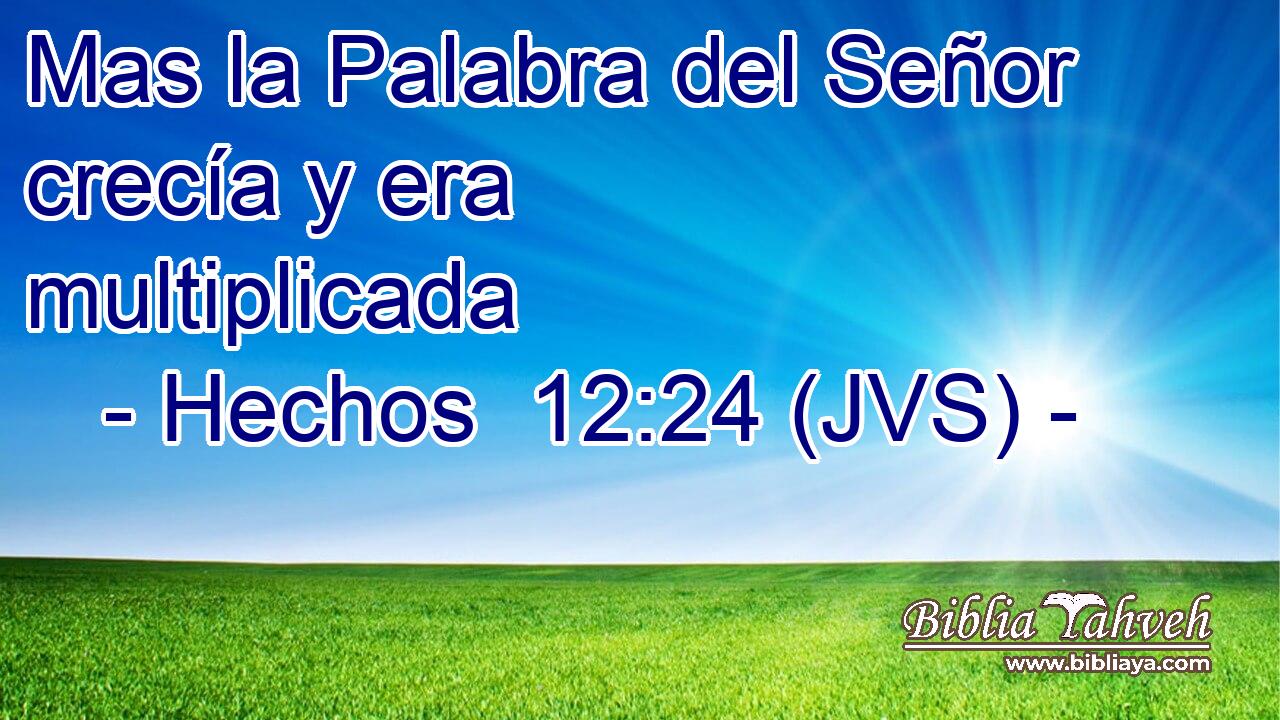 Mas la Palabra del Señor crecía y era multiplicada