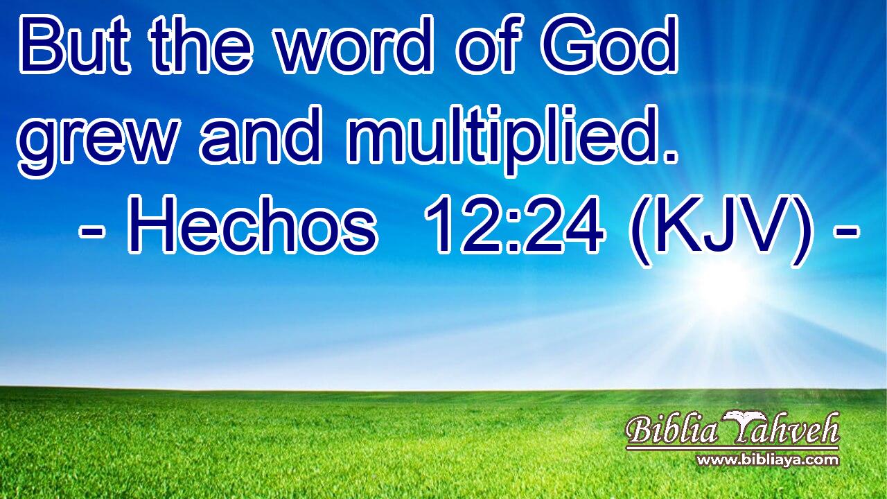 But the word of God grew and multiplied.
