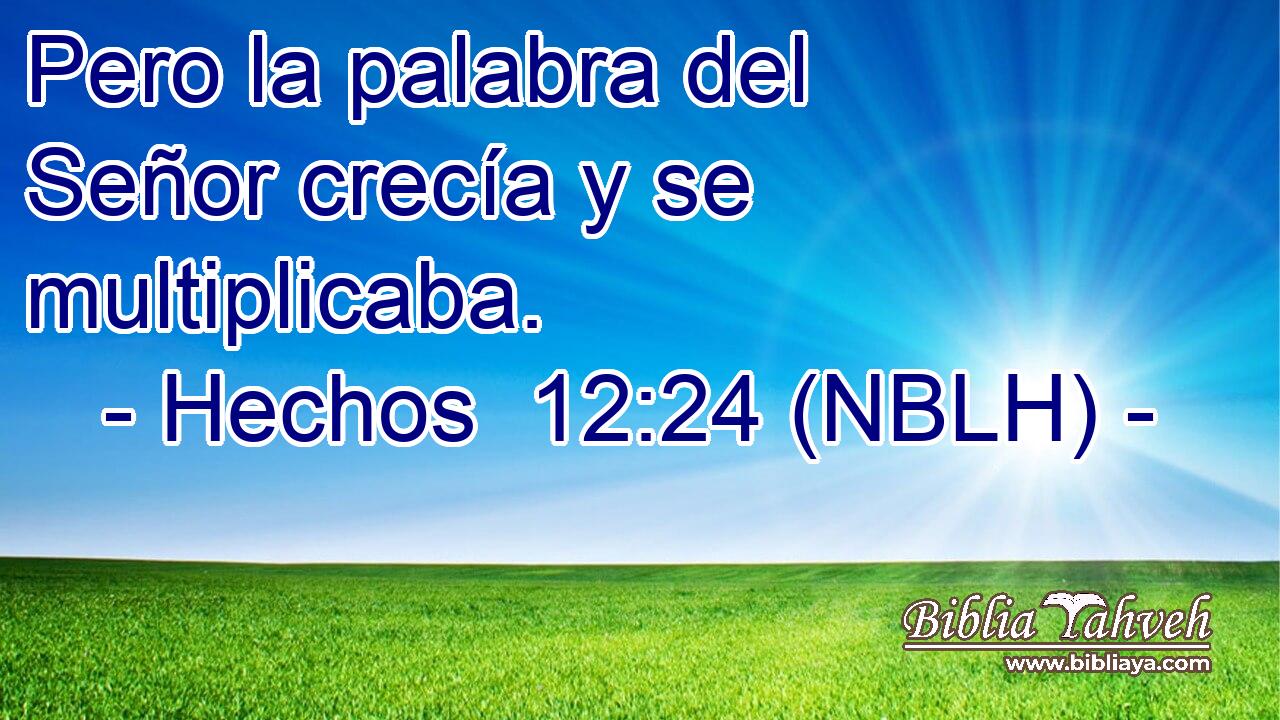  Pero la palabra del Señor crecía y se multiplicaba. 