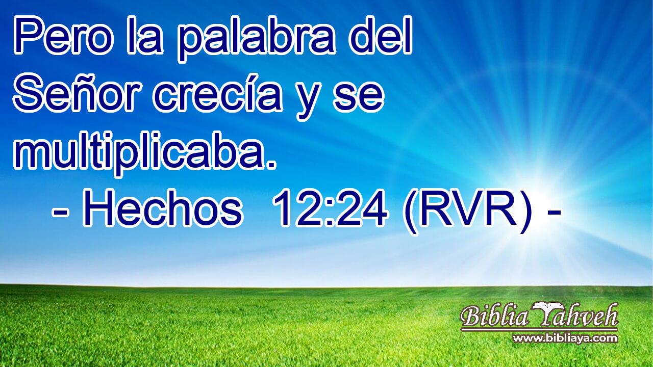 Pero la palabra del Señor crecía y se multiplicaba.
