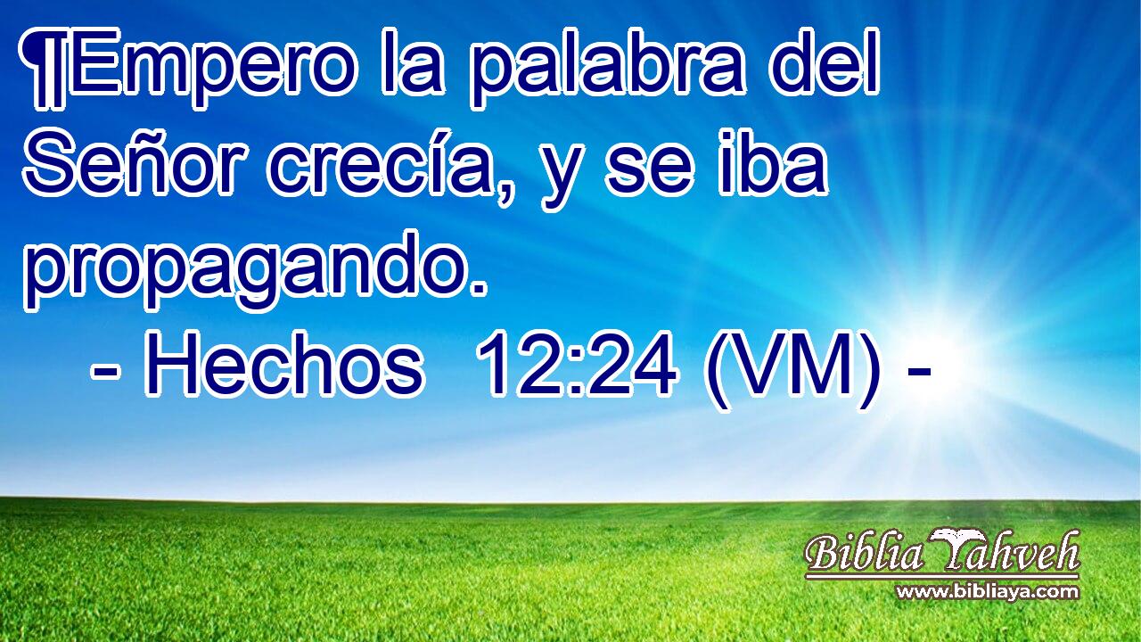  ¶Empero la palabra del Señor crecía, y se iba propagando. 