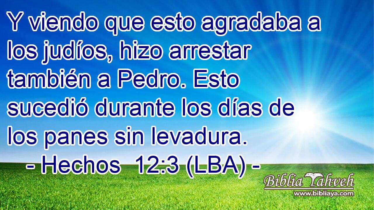 Y viendo que esto agradaba a los judíos, hizo arrestar también a Pedro. Esto sucedió durante los días de los panes sin levadura.