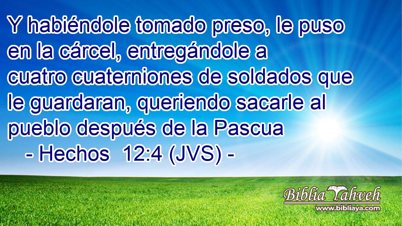 Y habiéndole tomado preso, le puso en la cárcel, entregándole a cuatro cuaterniones de soldados que le guardaran, queriendo sacarle al pueblo después de la Pascua