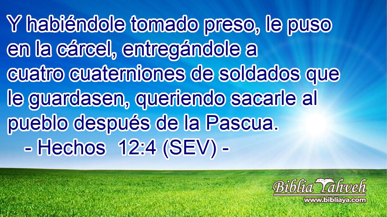Y habiéndole tomado preso, le puso en la cárcel, entregándole a cuatro cuaterniones de soldados que le guardasen, queriendo sacarle al pueblo después de la Pascua.