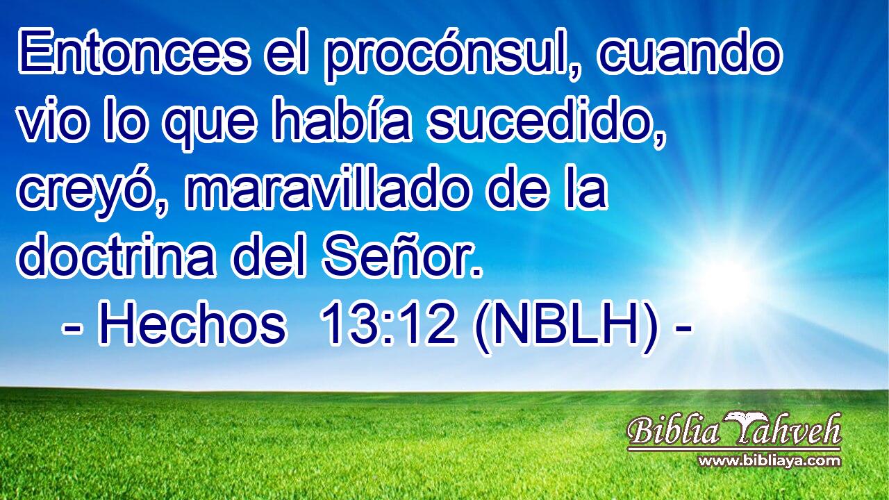  Entonces el procónsul, cuando vio lo que había sucedido, creyó, maravillado de la doctrina del Señor. 