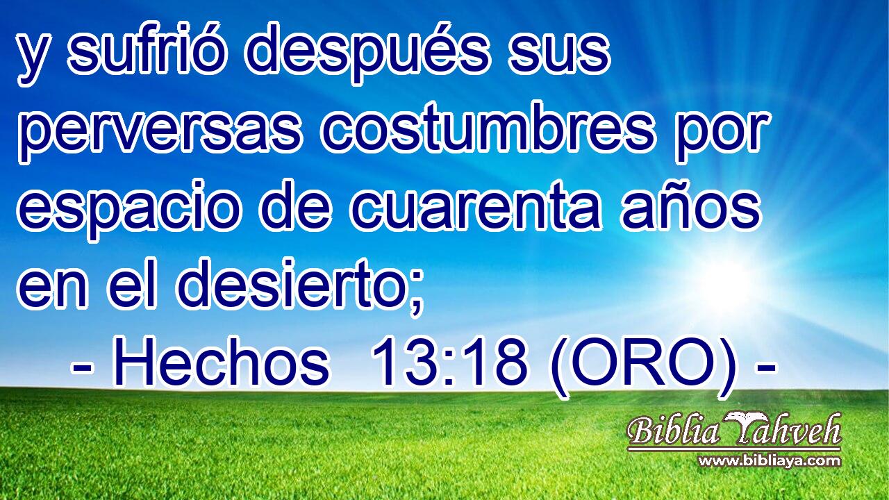  y sufrió después sus perversas costumbres por espacio de cuarenta años en el desierto; 