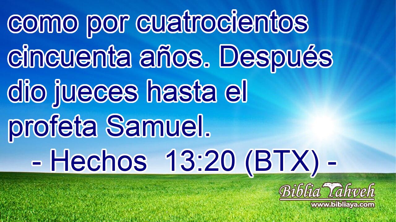 como por cuatrocientos cincuenta años. Después dio jueces hasta el profeta Samuel.