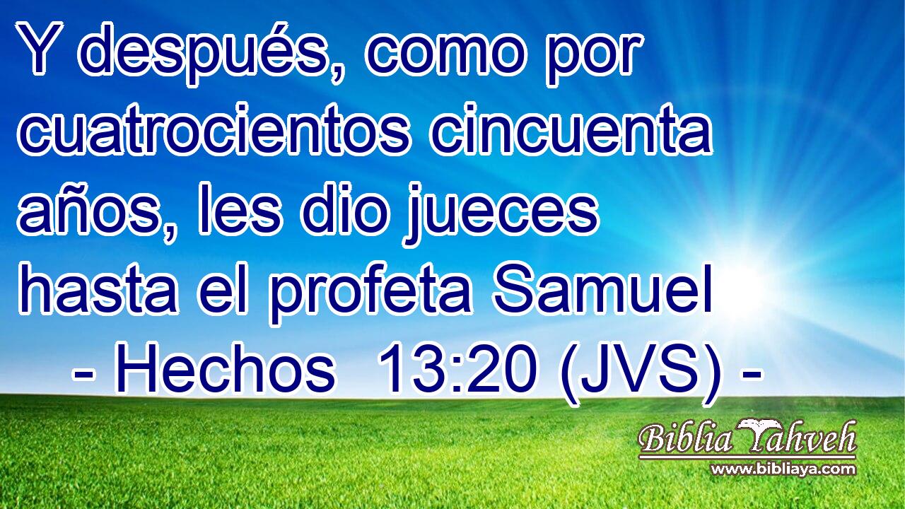 Y después, como por cuatrocientos cincuenta años, les dio jueces hasta el profeta Samuel