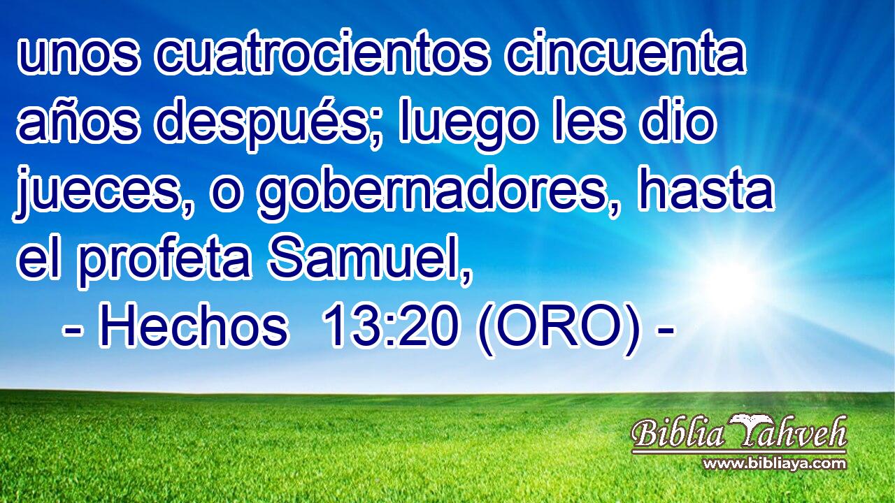  unos cuatrocientos cincuenta años después; luego les dio jueces, o gobernadores, hasta el profeta Samuel, 