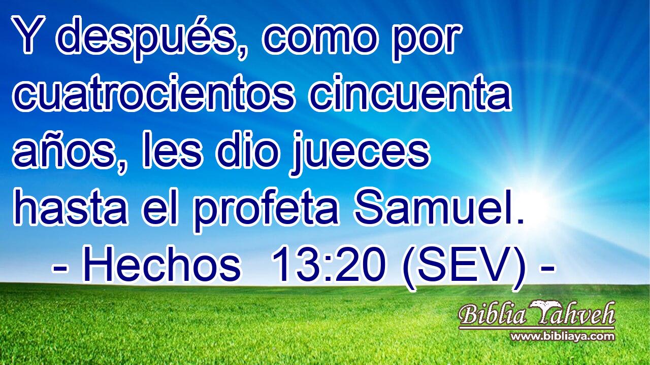 Y después, como por cuatrocientos cincuenta años, les dio jueces hasta el profeta Samuel.