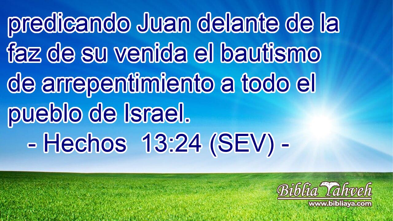 predicando Juan delante de la faz de su venida el bautismo de arrepentimiento a todo el pueblo de Israel.