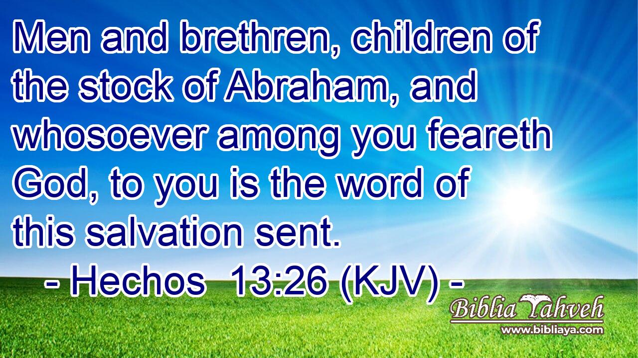 Men and brethren, children of the stock of Abraham, and whosoever among you feareth God, to you is the word of this salvation sent.