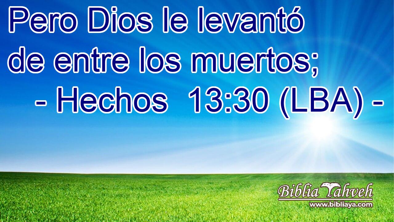 Pero Dios le levantó de entre los muertos;