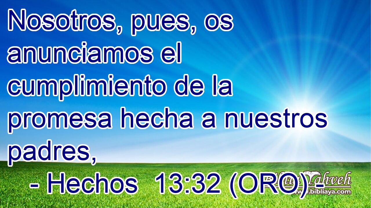  Nosotros, pues, os anunciamos el cumplimiento de la promesa hecha a nuestros padres, 