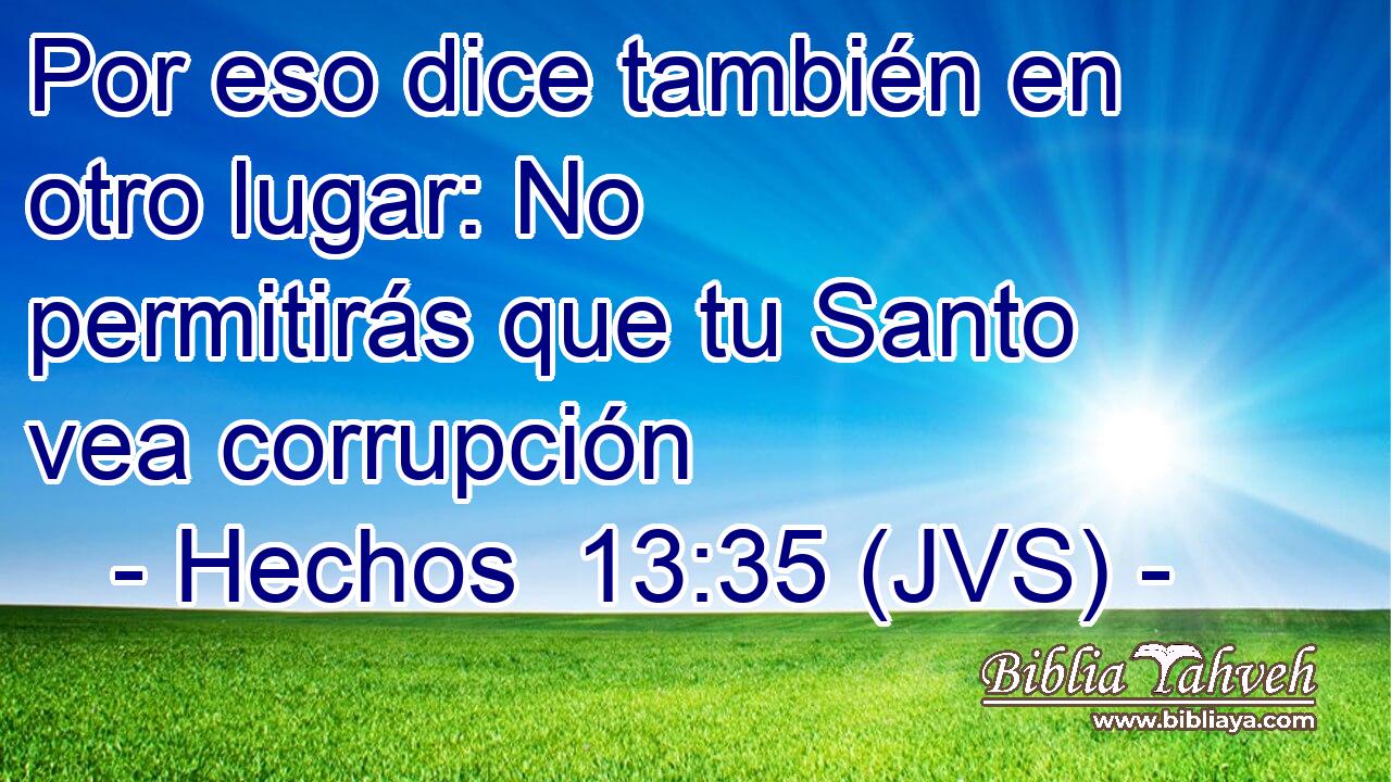 Por eso dice también en otro lugar: No permitirás que tu Santo vea corrupción