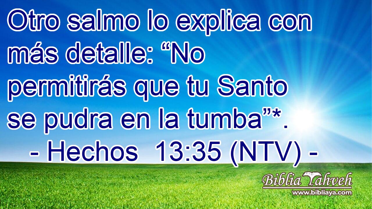 Otro salmo lo explica con más detalle: “No permitirás que tu Santo se pudra en la tumba”*.